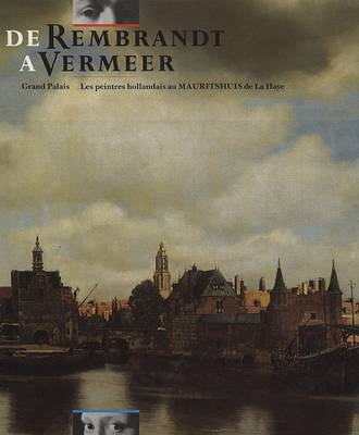 Book cover for De Rembrandt a Vermeer. Grand Palais, les peintres hollandais au Mauritshuis de La Haye