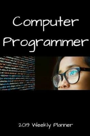 Cover of Computer Programmer 2019 Weekly Planner