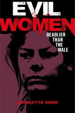 Cover of Evil Women: Deadlier Than the Male