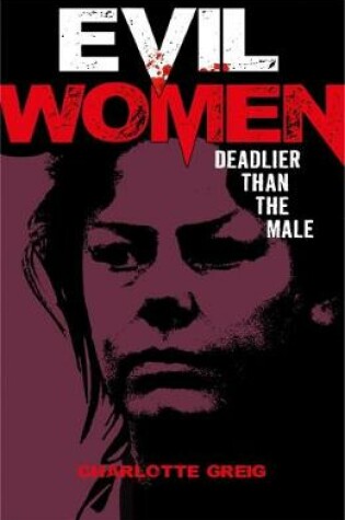 Cover of Evil Women Deadlier Than the Male