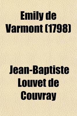 Book cover for Emily de Varmont; Or, Divorce Dictated by Necessity to Which Are Added, the Amours of Father Sevin. Tr. from the French