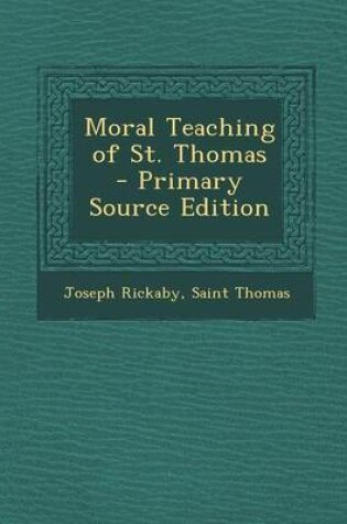 Cover of Moral Teaching of St. Thomas - Primary Source Edition