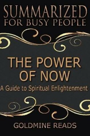 Cover of The Power of Now - Summarized for Busy People: A Guide to Spiritual Enlightenment