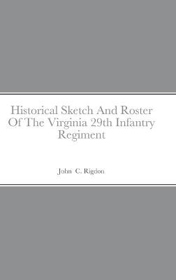 Book cover for Historical Sketch And Roster Of The Virginia 29th Infantry Regiment