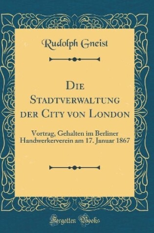 Cover of Die Stadtverwaltung Der City Von London
