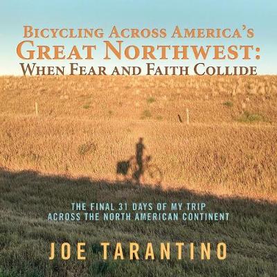 Cover of Bicycling Across America's Great Northwest: When Fear and Faith Collide