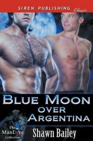 Cover of Blue Moon Over Argentina (Siren Publishing Classic Manlove)