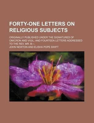 Book cover for Forty-One Letters on Religious Subjects; Originally Published Under the Signatures of Omicron and Vigil and Fourteen Letters Addressed to the REV. Mr. B---.