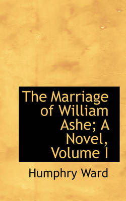 Book cover for The Marriage of William Ashe; A Novel, Volume I