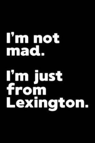 Cover of I'm not mad. I'm just from Lexington.