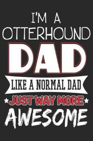 Cover of I'm a Otterhound Dad Like a Normal Dad Just Way More Awesome