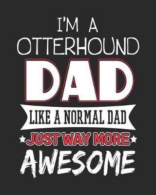 Book cover for I'm a Otterhound Dad Like a Normal Dad Just Way More Awesome