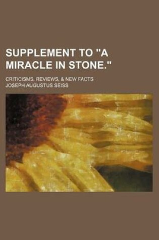 Cover of Supplement to a Miracle in Stone.; Criticisms, Reviews, & New Facts