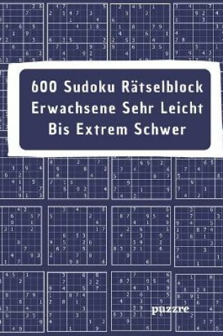 Cover of 600 Sudoku Rätselblock Erwachsene Sehr Leicht Bis Extrem Schwer