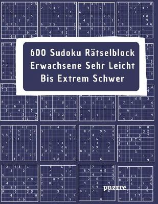 Book cover for 600 Sudoku Rätselblock Erwachsene Sehr Leicht Bis Extrem Schwer