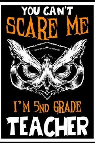 Cover of You Can't Scare me i'm 5th Grade Teacher