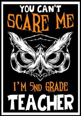 Book cover for You Can't Scare me i'm 5th Grade Teacher