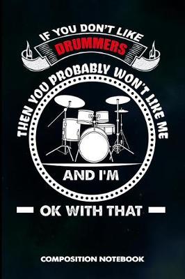 Book cover for If You Don't Like Drummers Then You Probably Won't Like Me and I Am Ok with That