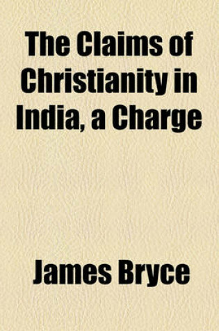 Cover of The Claims of Christianity in India, a Charge