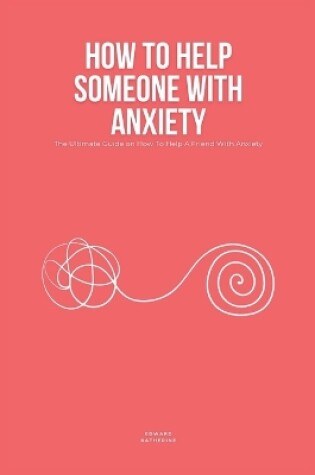 Cover of How To Help Someone With Anxiety