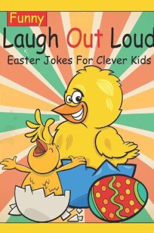 Cover of Funny Laugh Out Loud Easter Jokes For Clever Kids