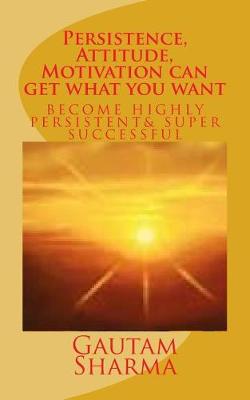 Book cover for Persistence, Attitude, Motivation Can Get What You Want