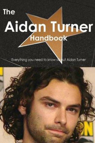 Cover of The Aidan Turner Handbook - Everything You Need to Know about Aidan Turner