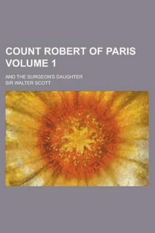 Cover of Count Robert of Paris; And the Surgeon's Daughter Volume 1