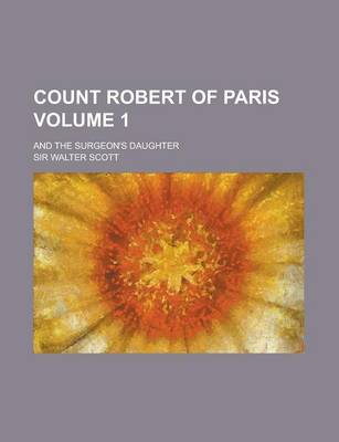 Book cover for Count Robert of Paris; And the Surgeon's Daughter Volume 1