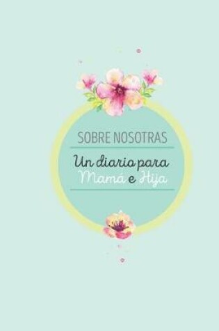 Cover of Sobre Nosotras Un Diario Para Mama E Hija