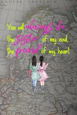 Book cover for You Will Always Be... The Sister Of My Soul, The Friend Of My Heart