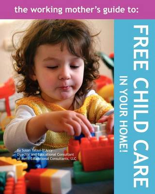 Book cover for The Working Mother's Guide to Free Childcare in Your Home!