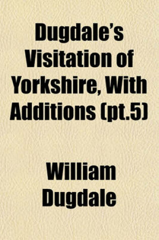 Cover of Dugdale's Visitation of Yorkshire, with Additions (PT.5)