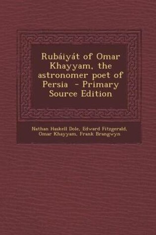 Cover of Rubaiyat of Omar Khayyam, the Astronomer Poet of Persia - Primary Source Edition