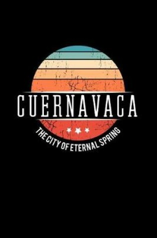 Cover of Cuernavaca the City of Eternal Spring