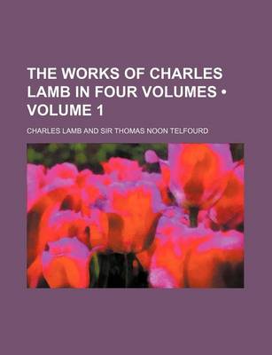 Book cover for The Works of Charles Lamb in Four Volumes (Volume 1)