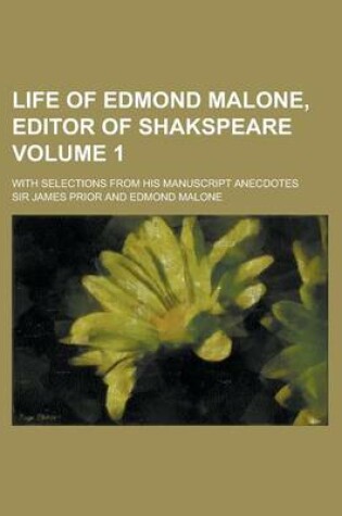 Cover of Life of Edmond Malone, Editor of Shakspeare; With Selections from His Manuscript Anecdotes Volume 1