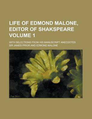 Book cover for Life of Edmond Malone, Editor of Shakspeare; With Selections from His Manuscript Anecdotes Volume 1