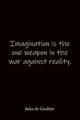 Cover of Imagination is the one weapon in the war against reality. Jules de Gaultier
