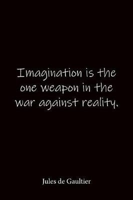 Book cover for Imagination is the one weapon in the war against reality. Jules de Gaultier