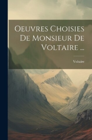 Cover of Oeuvres Choisies De Monsieur De Voltaire ...