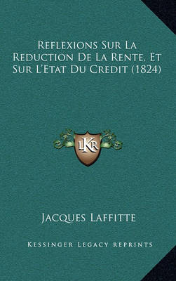 Book cover for Reflexions Sur La Reduction de La Rente, Et Sur L'Etat Du Credit (1824)