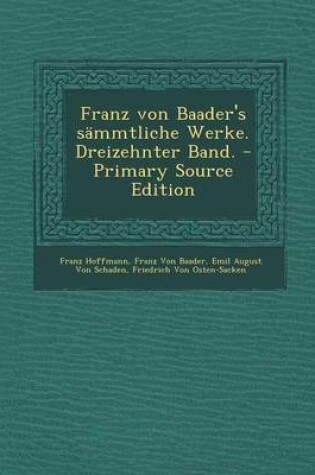 Cover of Franz Von Baader's Sammtliche Werke. Dreizehnter Band. - Primary Source Edition