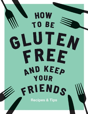 Book cover for How to be Gluten-Free and Keep Your Friends
