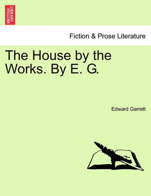 Book cover for The House by the Works. by E. G.