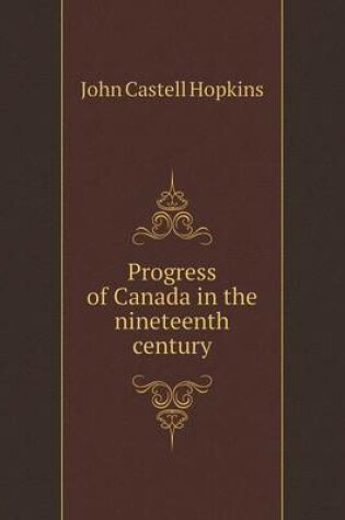 Cover of Progress of Canada in the nineteenth century