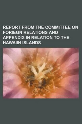 Cover of Report from the Committee on Foriegn Relations and Appendix in Relation to the Hawaiin Islands