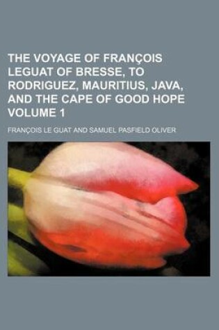 Cover of The Voyage of Francois Leguat of Bresse, to Rodriguez, Mauritius, Java, and the Cape of Good Hope Volume 1