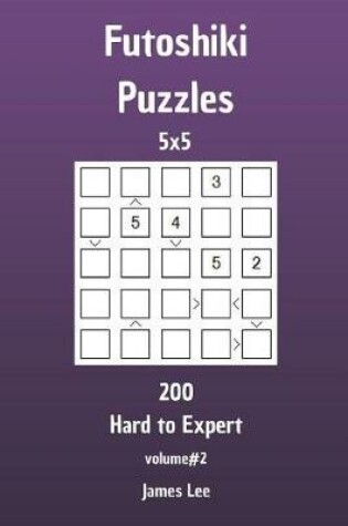 Cover of Futoshiki Puzzles - 200 Hard to Expert 5x5 vol. 2
