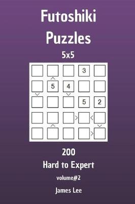 Book cover for Futoshiki Puzzles - 200 Hard to Expert 5x5 vol. 2